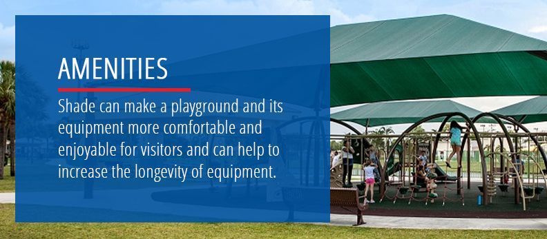 Shade can make a playground and its equipment more comfortable and enjoyable for visitors and can help to increase the longevity of equipment.