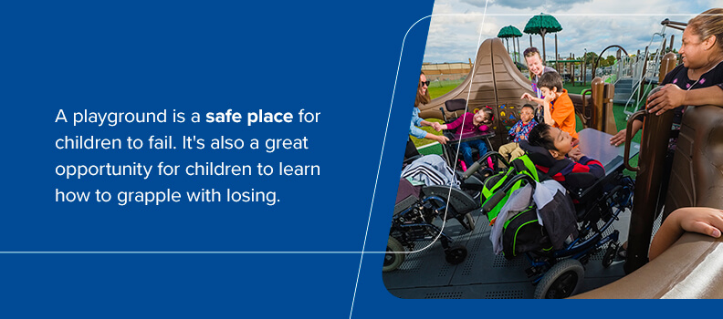 A playground is a safe place for children to fail.