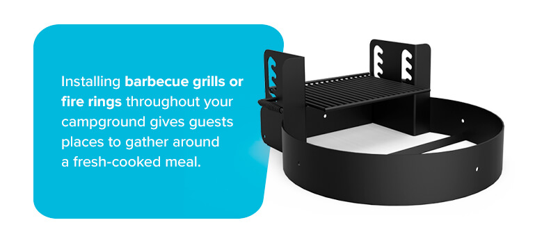 Installing barbecue grills or fire rings throughout your campground give guests places to gather around a fresh-cooked meal.
