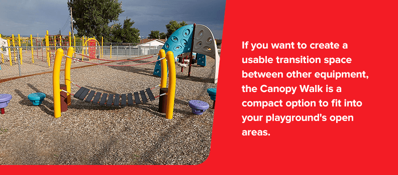 If You want to create a usavle transition space between other equipment, the Canopy Walk is a compact option to fit into your playground's open areas.
